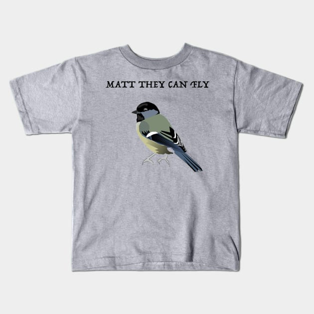 Matt They can Fly Kids T-Shirt by ThePureAudacity